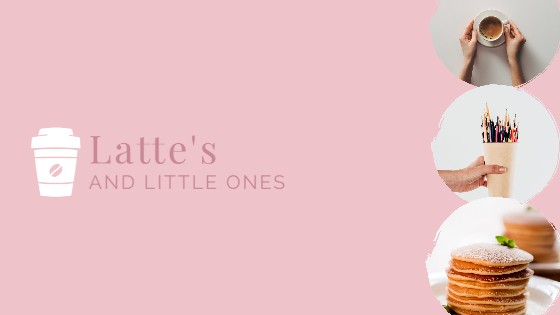 Latte’s and little ones